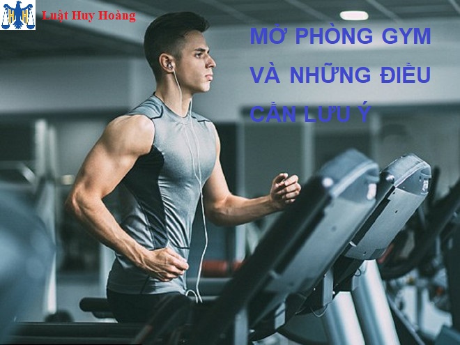 THỦ TỤC MỞ PHÒNG GYM - THỂ DỤC THỂ HÌNH VÀ NHỮNG ĐIỀU CẦN LƯU Ý