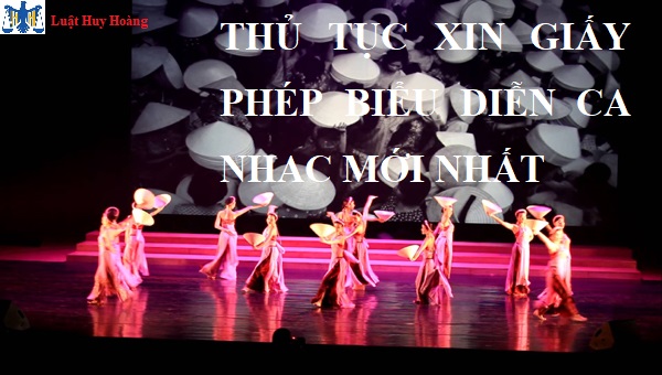 THỦ TỤC XIN GIẤY PHÉP BIỂU DIỄN CA NHẠC MỚI NHẤT