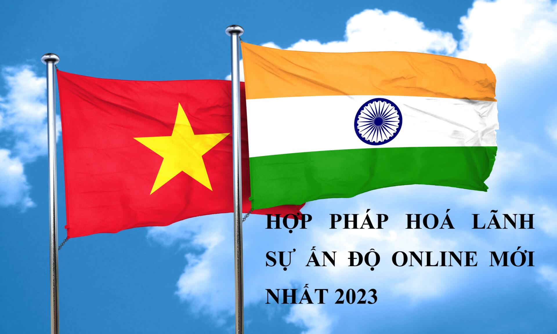 HỢP PHÁP HOÁ LÃNH SỰ ẤN ĐỘ ONLINE MỚI NHẤT 2023