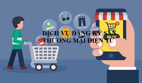 DỊCH VỤ ĐĂNG KÝ SÀN THƯƠNG MẠI ĐIỆN TỬ