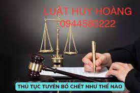DỊCH VỤ THỦ TỤC TUYÊN BỐ MỘT NGƯỜI ĐÃ CHẾT